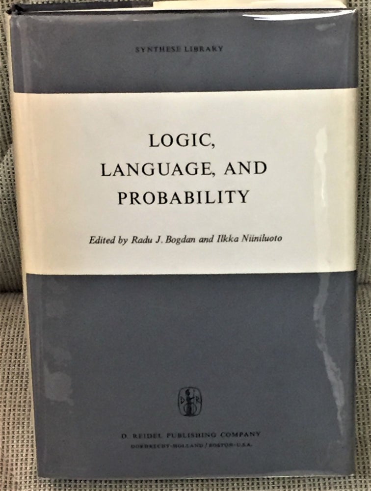 Item #55746 Logic, Language, and Probability. Radu J. Bogdan, Ilkka Niiniluoto.
