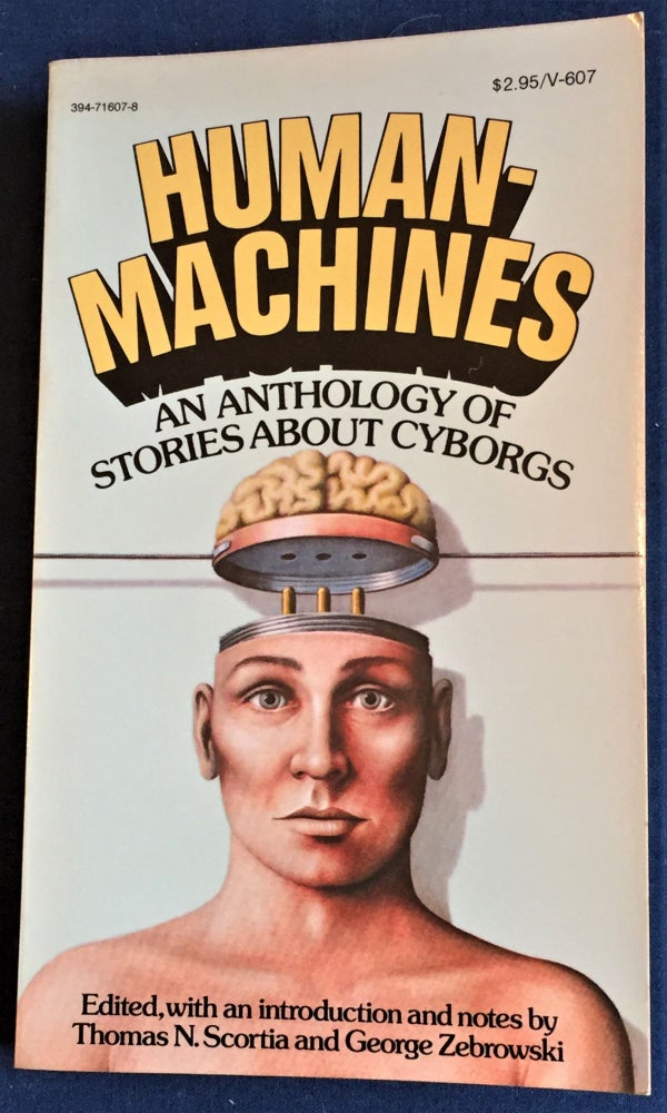 Item #55962 Human-Machines, An Anthology of Stories about Cyborgs. Thomas N. Scortia, George Zebrowski, James Blish Kurt Vonnegut Jr., others, Henry Kuttner, Jack Dann, Damon Knight.