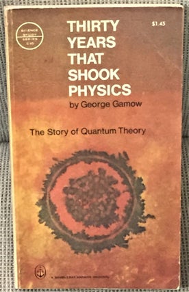 Item #56313 Thirty Years that Shook Physics, The Story of Quantum Theory. George Gamow