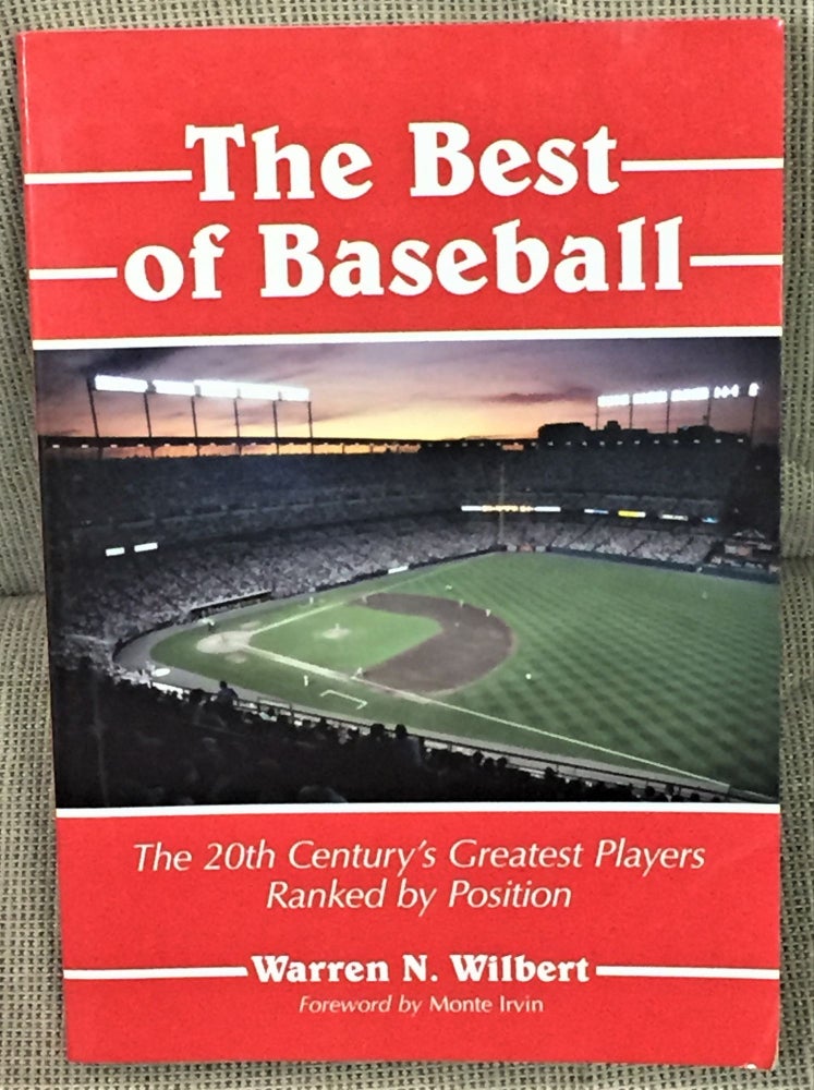 Item #56323 The Best of Baseball, The 20th Century's Greatest Players Ranked by Position. Monte Irvin Warren N. Wilbert, foreword.