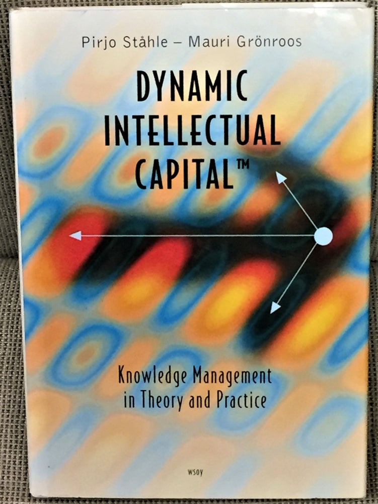 Item #56327 Dynamic Intellectual Capital, Knowledge Management in Theory and Practice. Pirjo Ståhle, Mauri Grönroos.