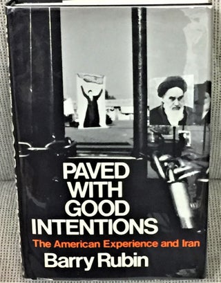Item #56417 Paved with Good Intentions, The American Experience and Iran. Barry Rubin