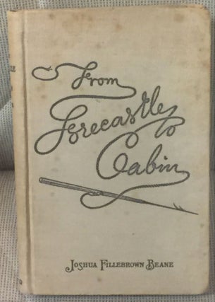 Item #56503 From Forecastle to Cabin, The Story of a Cruise in Many Seas, Taken from a Journal...