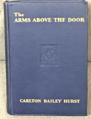 Item #56616 The Arms Above the Door. Carlton Bailey Hurst