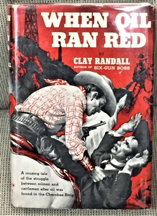 Item #56729 When Oil Ran Red. Clay Randall