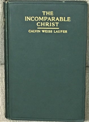 Item #56930 The Incomparable Christ. Calvin Weiss Laufer