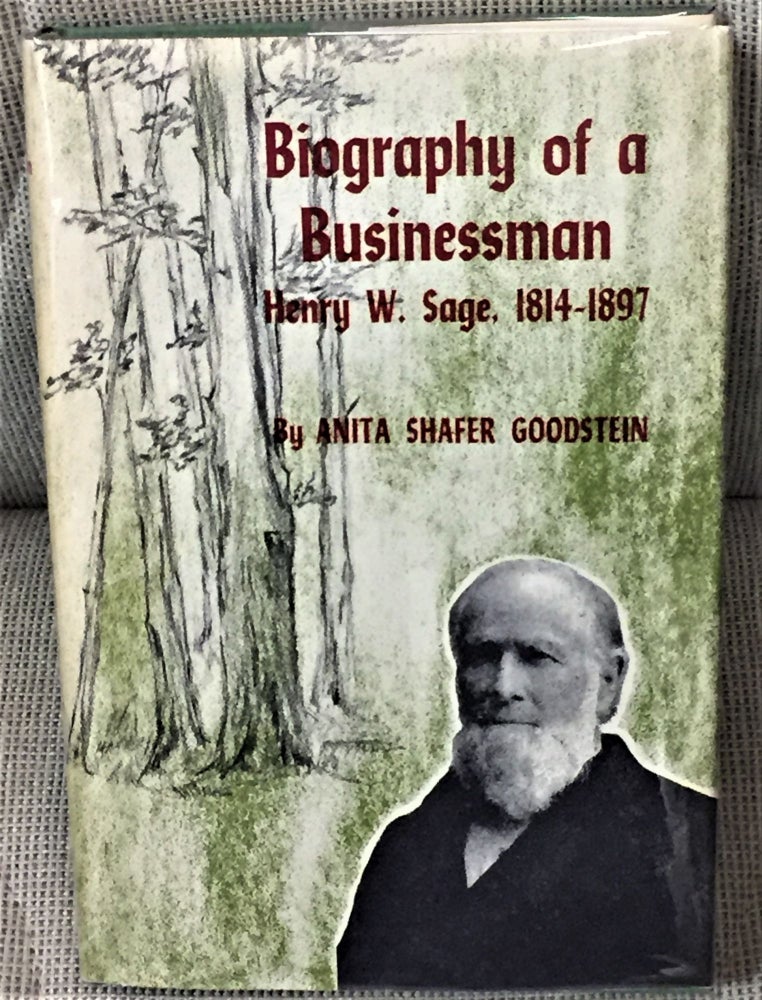 Item #56999 Biography of a Businessman, Henry W. Sage, 1814-1897. Anita Shafer Goodstein.