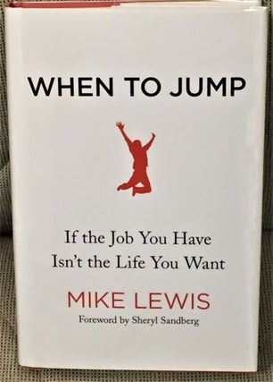 Item #57126 When to Jump, If the Job You Have isn't the Life You Want. Sheryl Sandberg Mike...