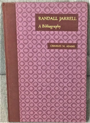 Item #57393 Randall Jarrell, A Bibliography. Charles M. Adams