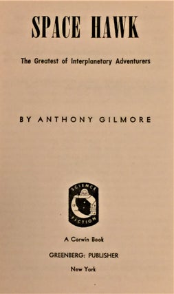Item #57569 Space Hawk, The Greatest of Interplanetary Adventurers. Anthony Gilmore