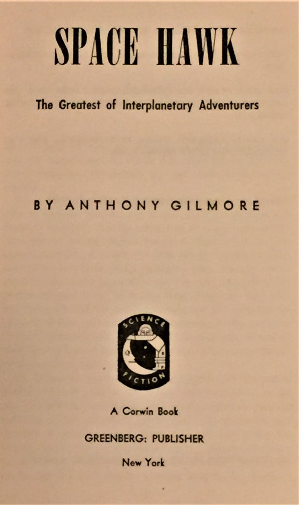 Item #57569 Space Hawk, The Greatest of Interplanetary Adventurers. Anthony Gilmore.