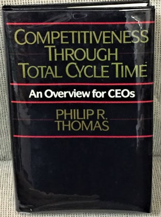 Item #57697 Competitiveness Through Total Cycle Time, An Overview for CEO's. Philip R. Thomas
