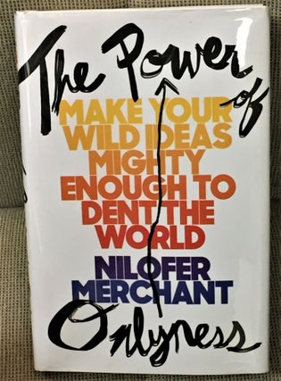 Item #57698 The Power of Onlyness, Make Your Wild Ideas Mighty Enough to Dent the World. Nilofer...