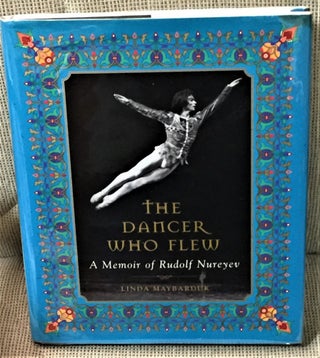 Item #57849 The Dancer Who Flew, A Memoir of Rudolf Nureyev. Linda Maybarduk