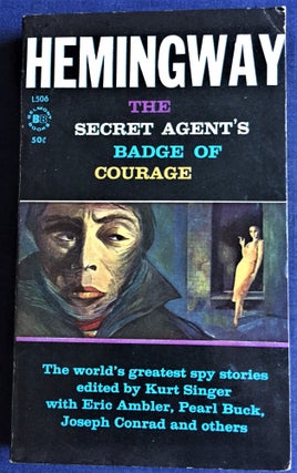 Item #57969 The Secret Agent's Badge of Courage. Kurt Singer, Eric Ambler Ernest Hemingway,...