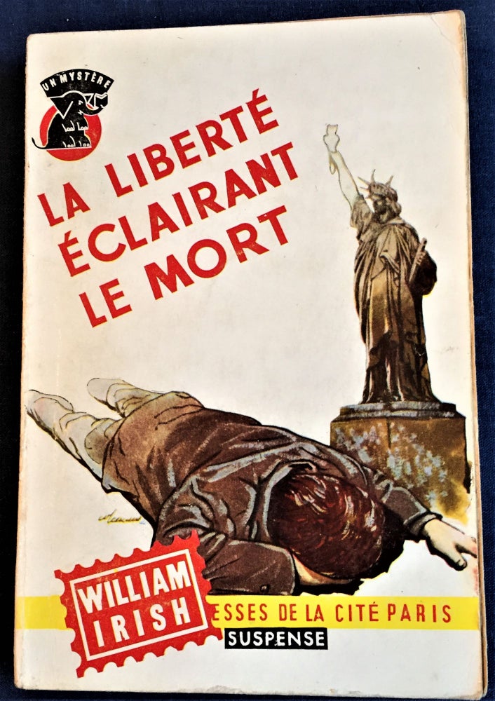 Item #58057 La liberté Éclairant Le Mort (The Corpse in the Statue of Liberty). William Irish.