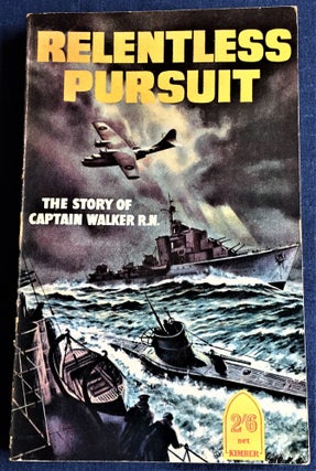 Item #58150 Relentless Pursuit, The Story of Captain Walker The U-Boat Destroyer. Commander D. E....