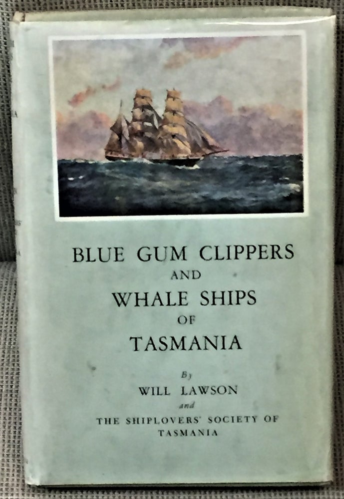 Item #58155 Blue Gum Clippers and Whale Ships of Tasmania. Will Lawson, The Shiplovers' Society of Tasmania.