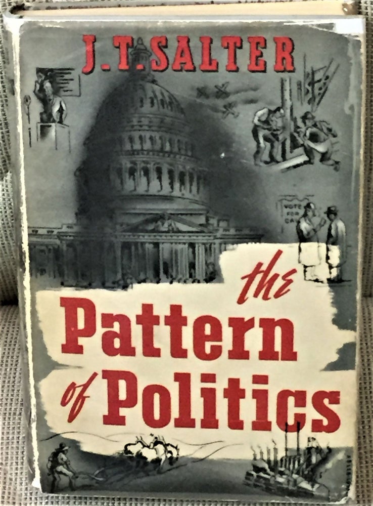 Item #58335 The Pattern of Politics. J T. Salter.