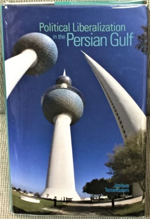 Item #58338 Political Liberalization in the Persian Gulf. Joshua Teitelbaum