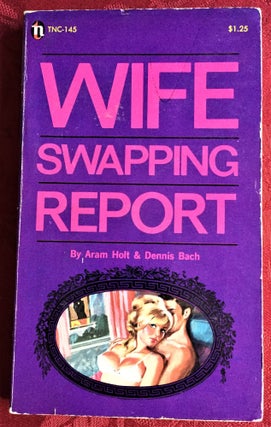 Item #58387 Wife Swapping Report. Aram Holt, Dennis Bach