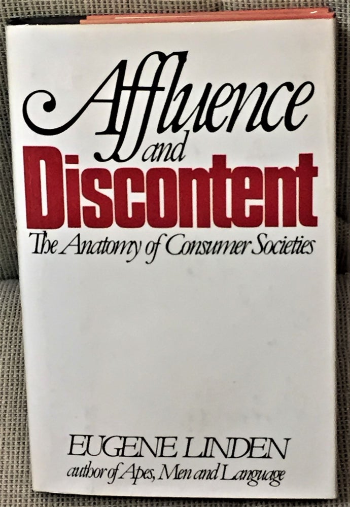 Item #58399 Affluence and Discontent, The Anatomy of Consumer Societies. Eugene Linden.