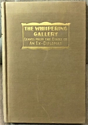 Item #58454 The Whispering Gallery, Being Leaves from the Diary of an Ex-Diplomat. Anonymous,...