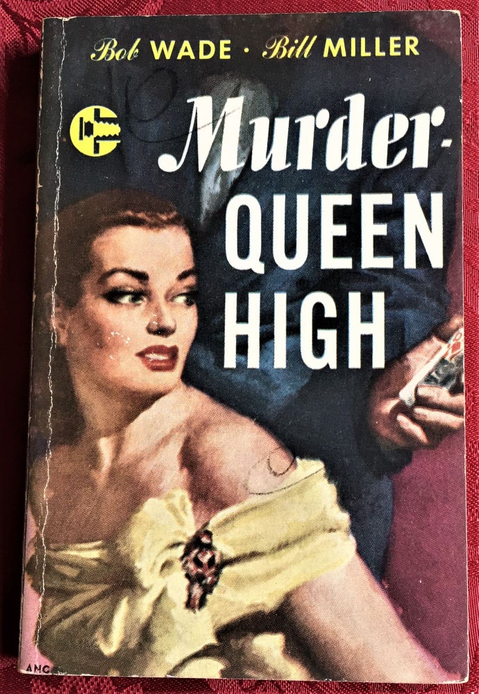 Item #58540 Murder - Queen High. Bill Miller Bob Wade, Wade Miller.