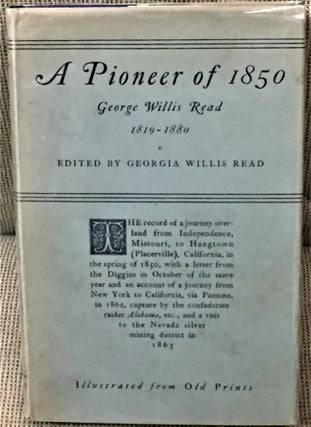 Item #58562 A Pioneer of 1850, George Willis Read, 1819-1880. Georgia Willis Read