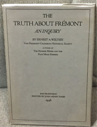 Item #58610 The Truth about Fremont, An Inquiry. Ernest A. Wiltsee