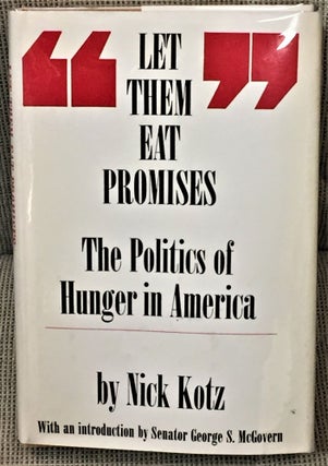 Item #58612 Let Them Eat Promises, The Politics of Hunger in America. Senator George S. McGovern...