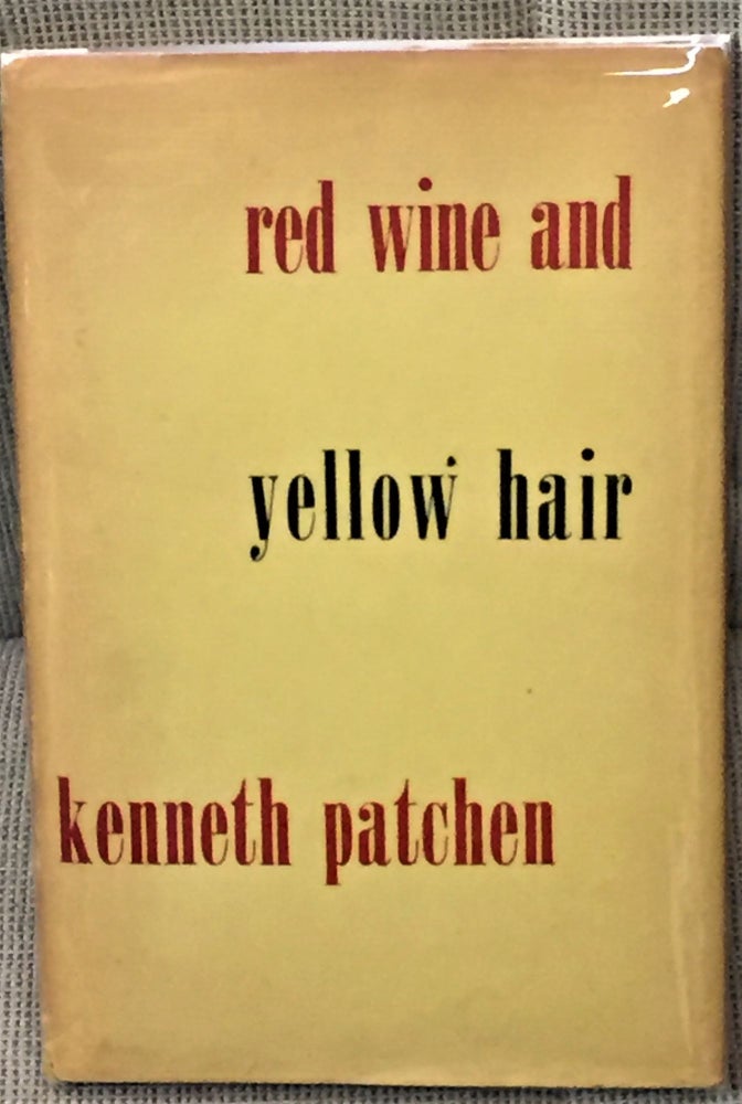 Item #58755 Red Wine and Yellow Hair. Kenneth Patchen.