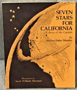 Item #58757 Seven Stars for California, A Story of the Capitals. Marion Fisher Murphy