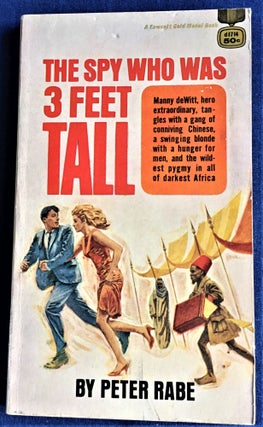 Item #58812 The Spy Who Was 3 Feet Tall. Peter Rabe