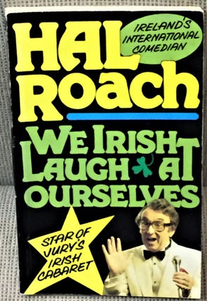 Item #58834 We Irish Laugh at Ourselves. Hal Roach