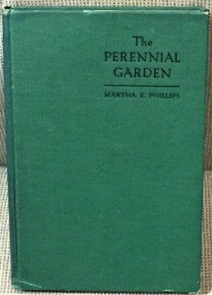 Item #58888 The Perennial Garden. Martha E. Phillips