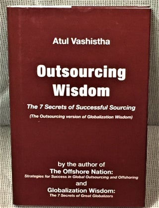 Item #58891 Outsourcing Wisdom, The Seven Secrets of Successful Sourcing. Atul Vashistha