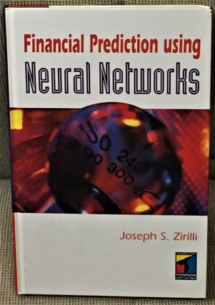 Item #58901 Financial Prediction Using Neural Networks. Joseph S. Zirilli