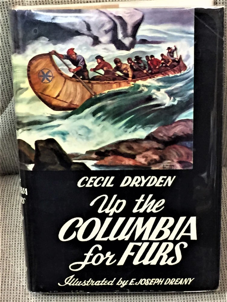 Item #58997 Up the Columbia for Furs. Cecil Dryden.