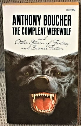 Item #59037 The Compleat Werewolf. Anthony Boucher