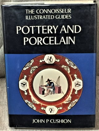 Item #59071 The Connoisseur Illustrated Guides, Pottery & Porcelain. John P. Cushion