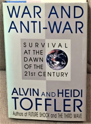 Item #59166 War and Anti-War, Survival at the Dawn of the 21st Century. Alvin, Heidi Toffler