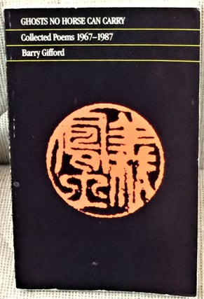 Item #59221 Ghosts No Horse can Carry, Collected Poems 1967-1987. Barry Gifford
