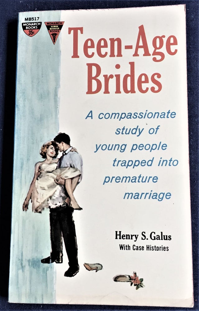 Item #59327 Teen-Age Brides, A Compassionate Study of Young People Trapped into Premature Marriage. Henry S. Galus.