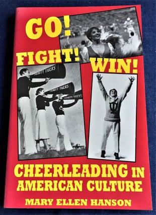 Item #59791 Go! Fight! Win!, Cheerleading in American Culture. Mary Ellen Hanson