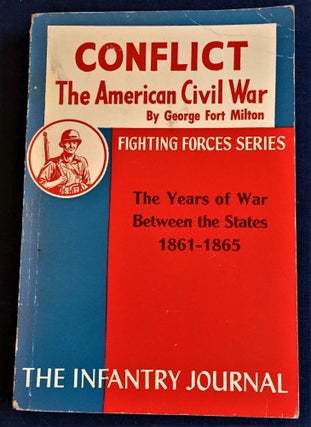 Item #59856 Conflict, The American Civil War. George Fort Milton