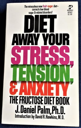 Item #59903 Diet Away Your Stress, Tension, & Anxiety. Ph D. J. Daniel Palm, M. D., David R....