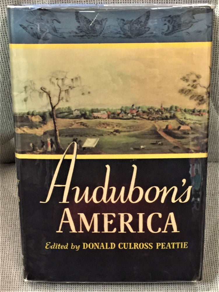 Item #59954 Audubon's America, The Narratives and Experiences of John James Audubon. Donald Culross Peattie.