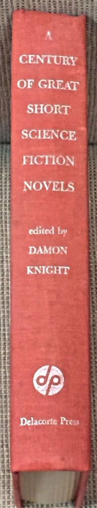 Item #60004 A Century of Great Short Science Fiction Novels. Damon Knight, Robert A. Heinlein Robert Louis Stevenson, Others, H. G. Wells.