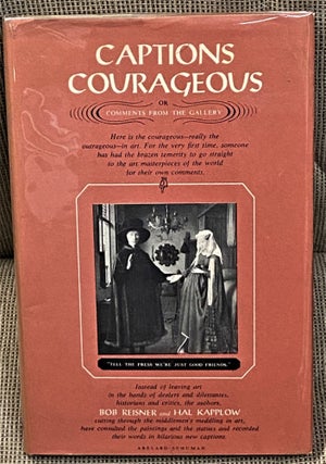 Item #60153 Captions Courageous, or, Comments from the Gallery. Bob Reisner, Hal Kapplow